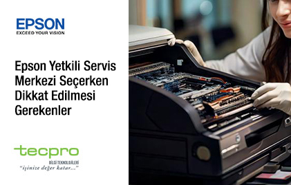 Epson Yetkili Servis Merkezi Seçerken Dikkat Edilmesi Gerekenler